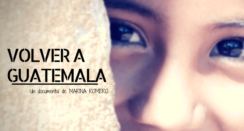 ‘Volver a Guatemala’, un documental de Marina Romero