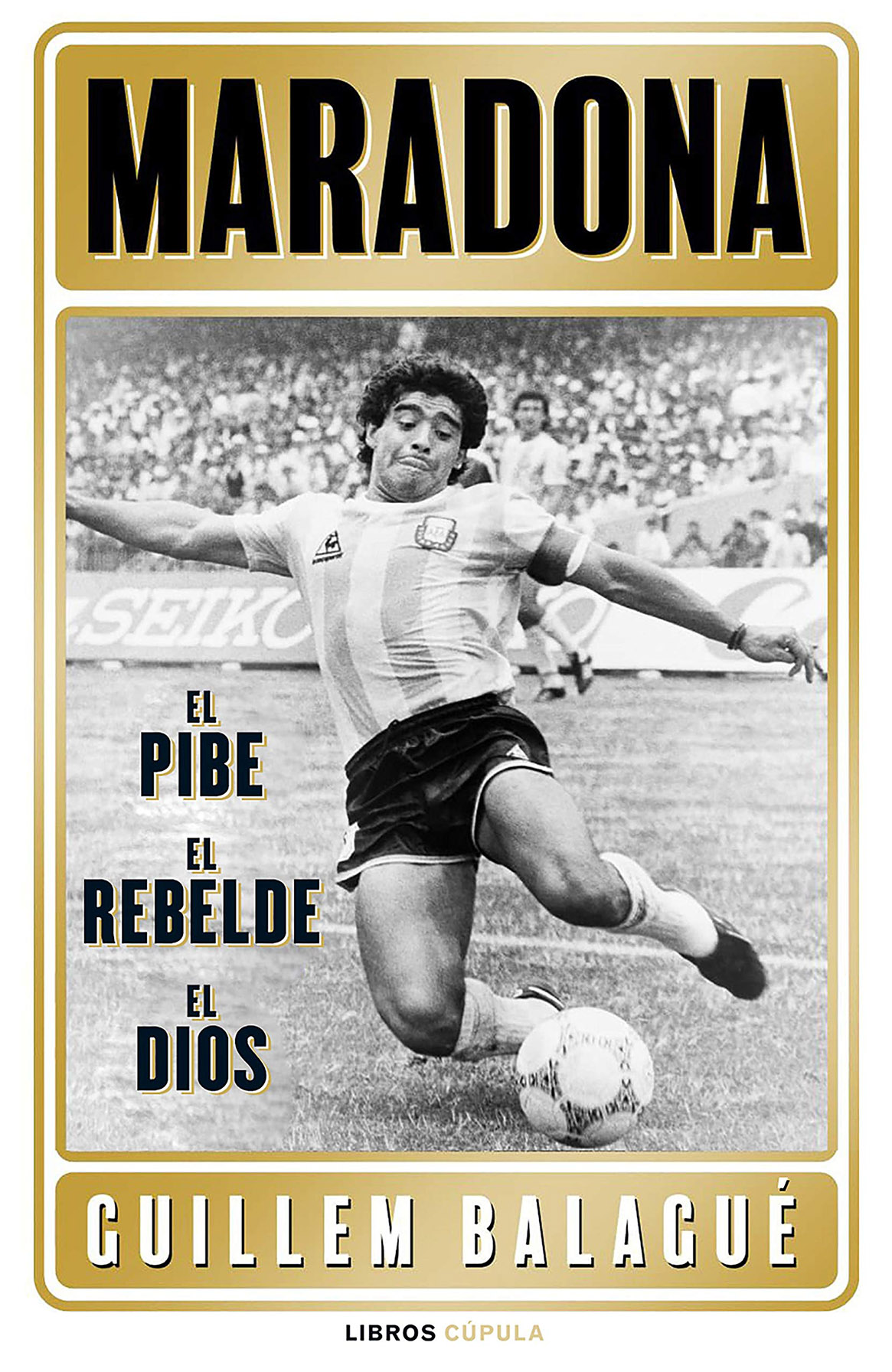 Maradona. El pibe, el rebelde, el dios (Guillem Balagué, 2021)