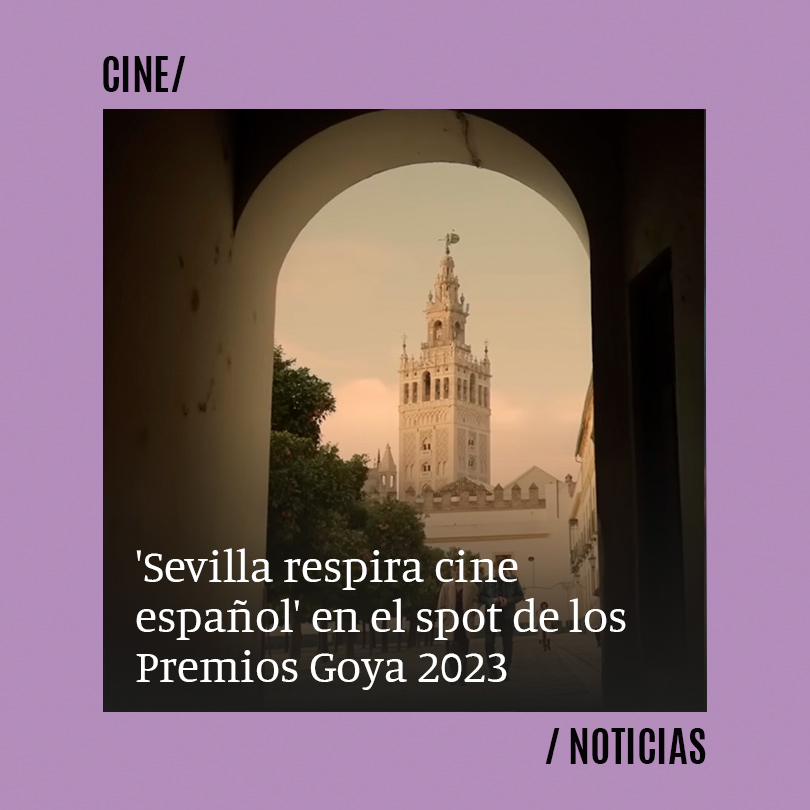 Sevilla respira cine español en el spot de los Premios Goya 2023