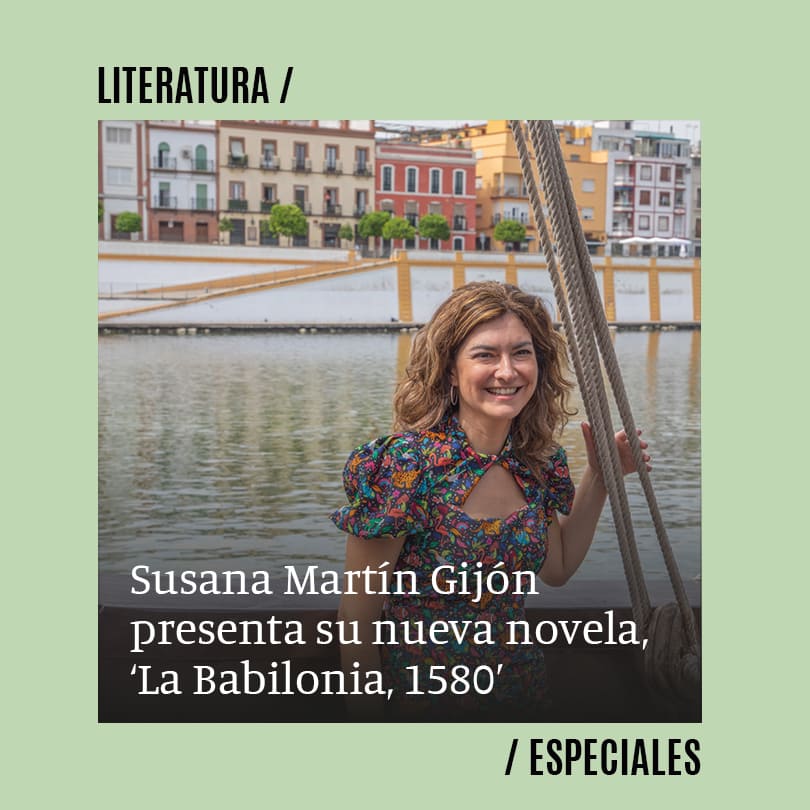 Susana Martín Gijón: “La Babilonia, 1580 se desarrolla en la Sevilla de máximo esplendor, de oropel… poseedora de todo el monopolio que poseía del comercio”