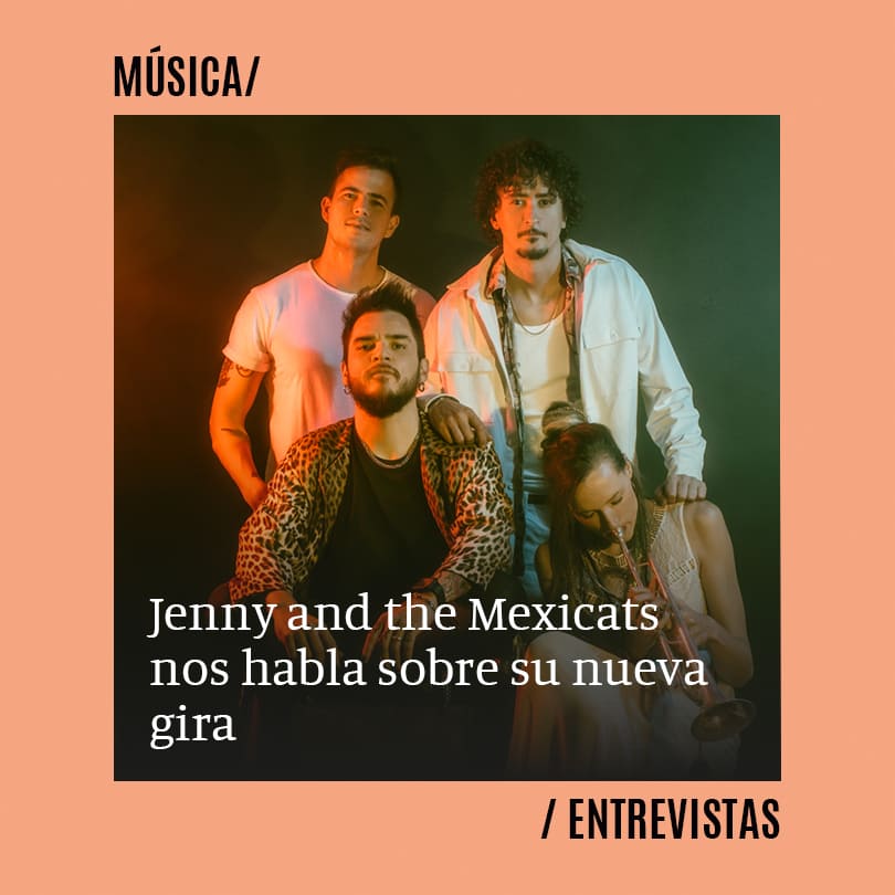 Jenny and the Mexicats: “Seguimos con la energía de sacar música e ilusionados por la que viene”