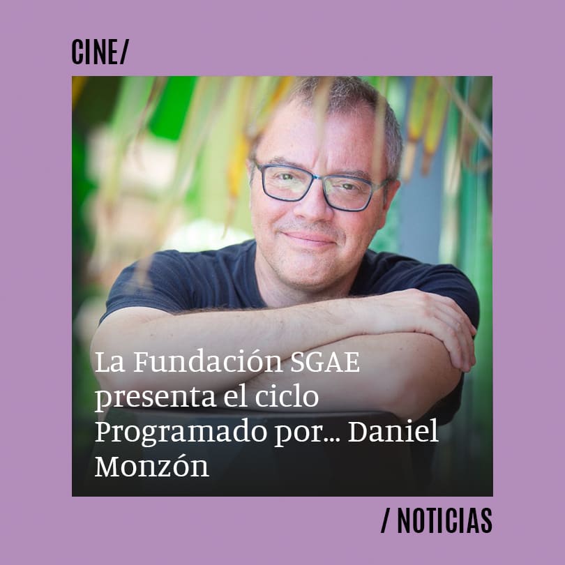 La Fundación SGAE presenta el ciclo Programado por… Daniel Monzón