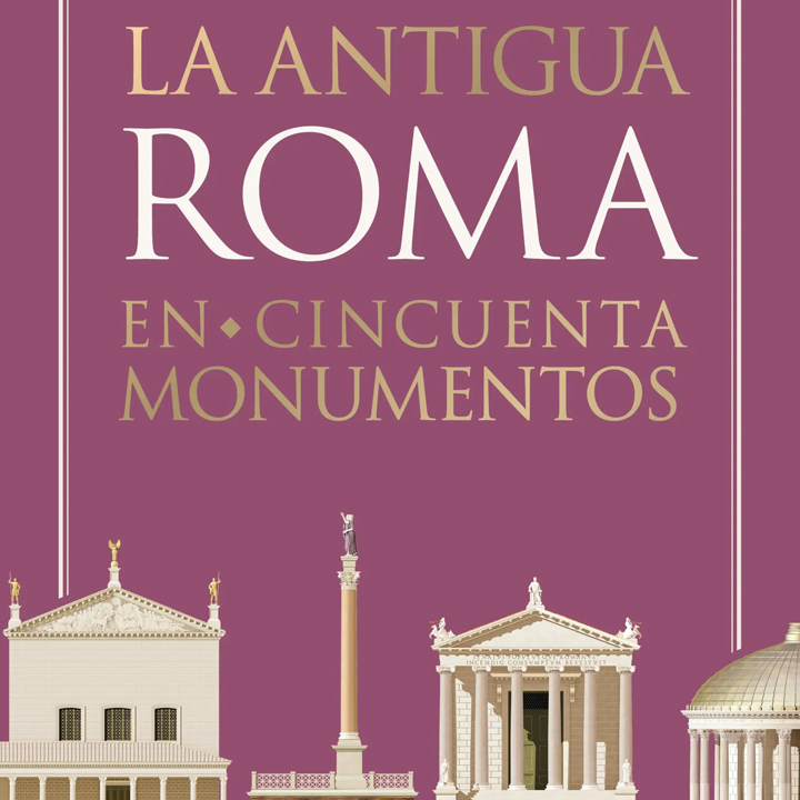La Antigua Roma en cincuenta monumentos (Paul Roberts, 2024)