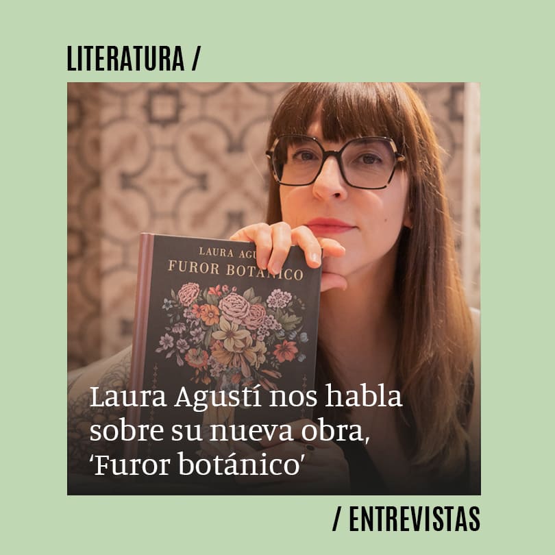 Laura Agustí: “He tenido la posibilidad de hablar de la pasión por las plantas que sentimos las mujeres de mi familia”