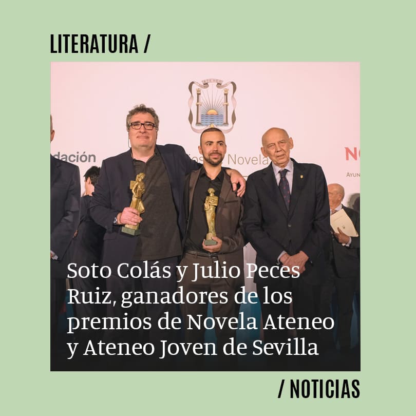 Soto Colás y Julio Peces Ruiz, ganadores de los premios de Novela Ateneo y Ateneo Joven de Sevilla