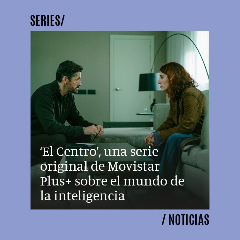 El Centro, una serie original de Movistar Plus+ sobre el mundo de la inteligencia