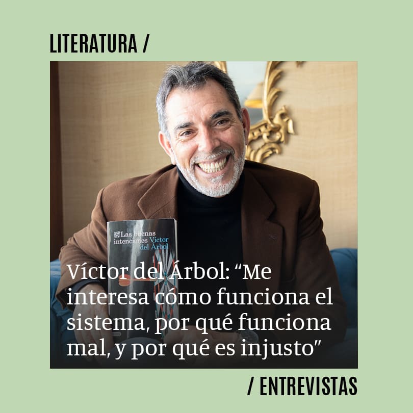 Víctor del Árbol: “Me interesa cómo funciona el sistema, por qué funciona mal, y por qué es injusto”
