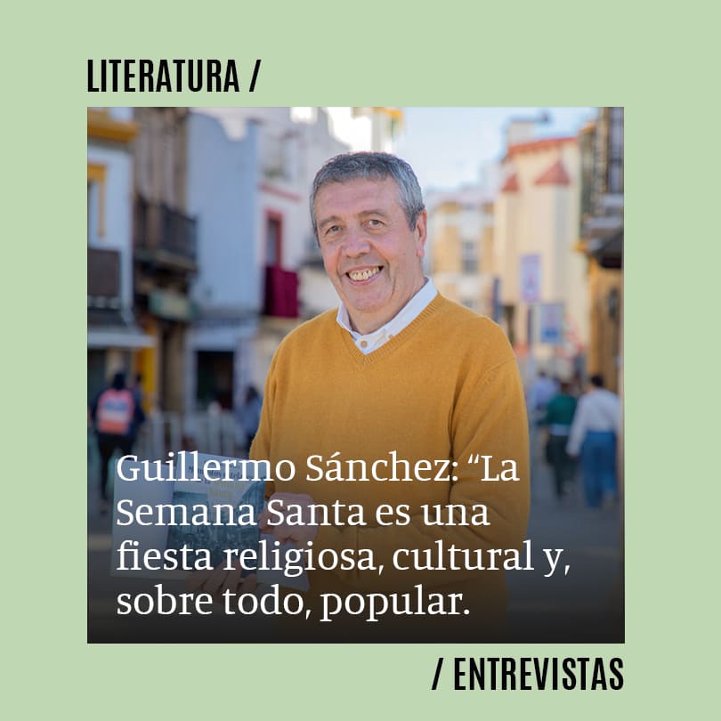 Guillermo Sánchez: “La Semana Santa es una fiesta religiosa, cultural y, sobre todo, popular. Hecha por el pueblo y para el pueblo”