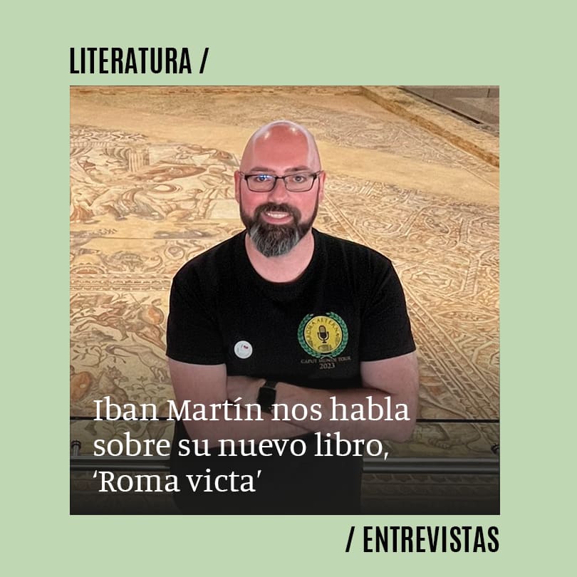 Iban Martín: “En toda la historia de Roma, los autores latinos del siglo I d.C. siempre buscaron una intención de ideología”