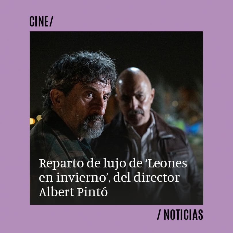 Reparto de lujo de ‘Leones en invierno’, del director Albert Pintó
