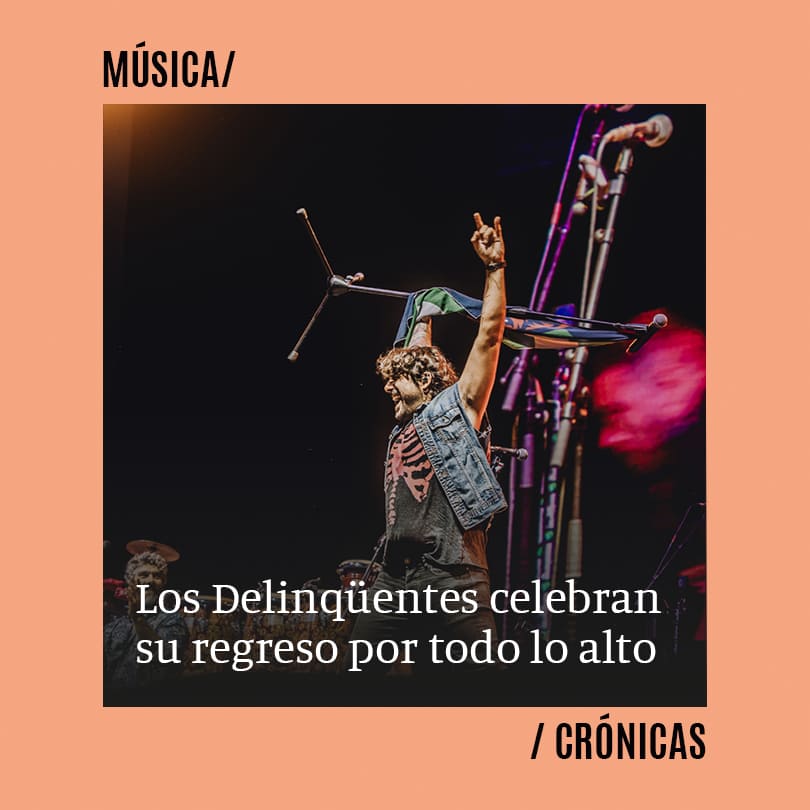 Los Delinqüentes celebran su regreso por todo lo alto