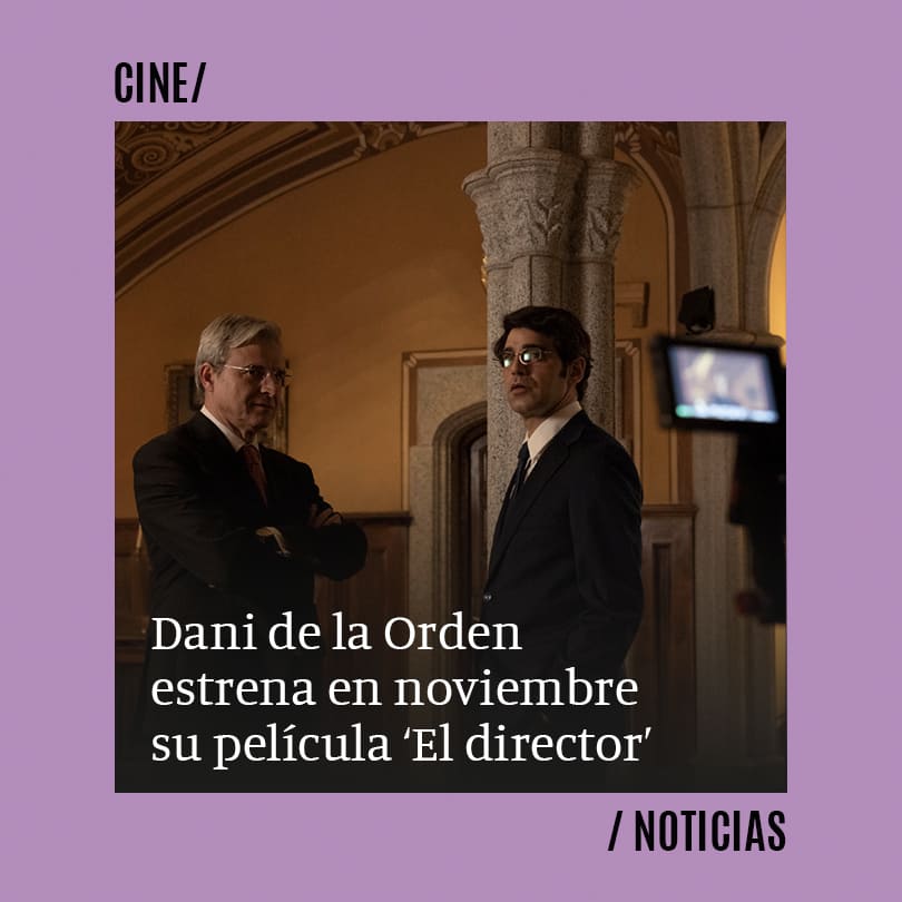 Dani de la Orden estrena en noviembre su película ‘El director’