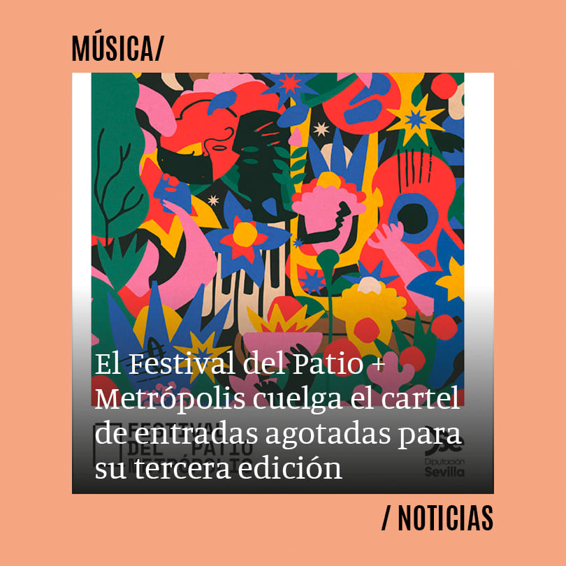 El Festival del Patio + Metrópolis cuelga el cartel de entradas agotadas para su tercera edición